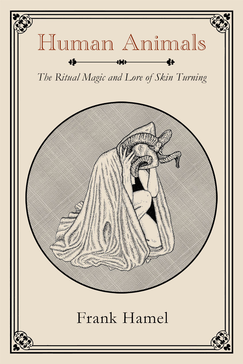 Human Animals: The Ritual Magic and Lore of Skin Turning by Frank Hamel 1915