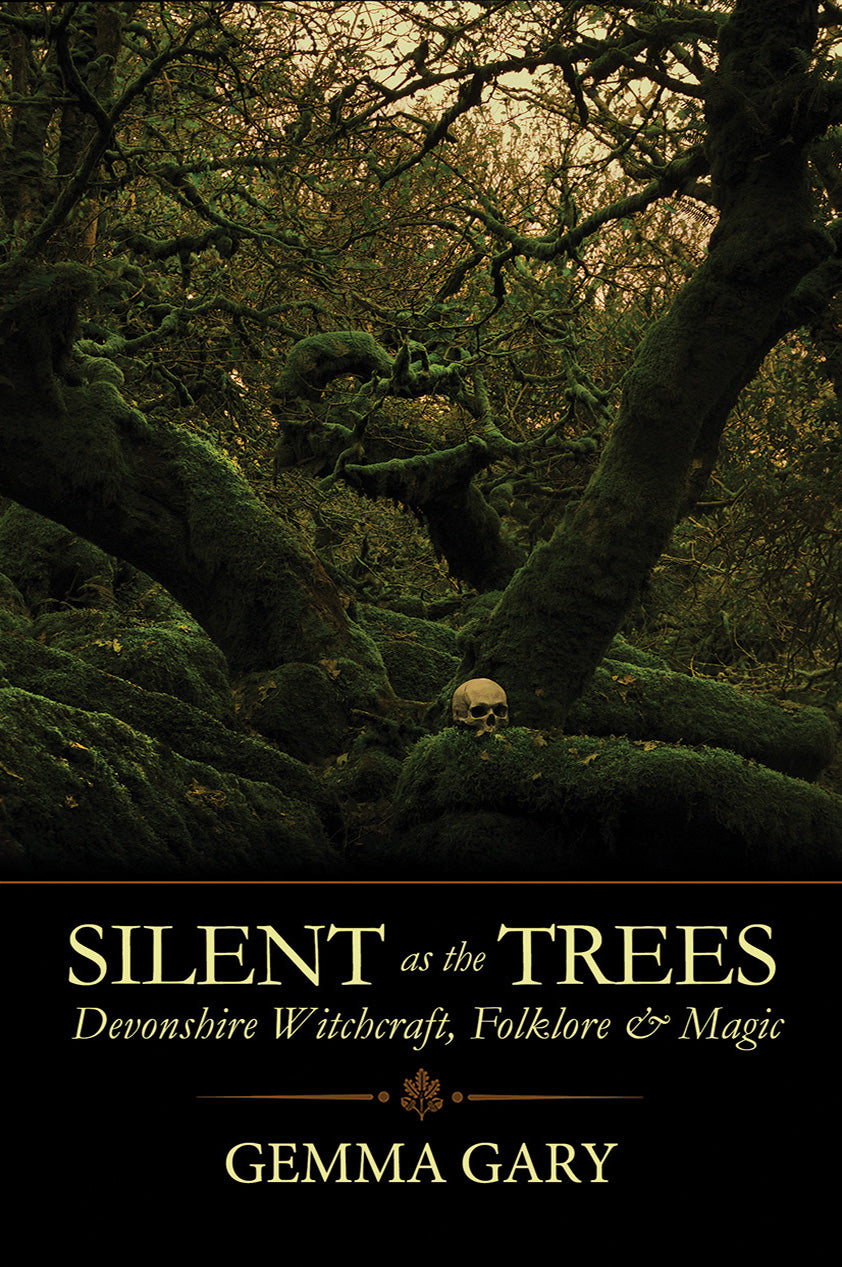 Silent as the Trees: Devonshire Witchcraft, Folklore, and Magic by Gemma Gary