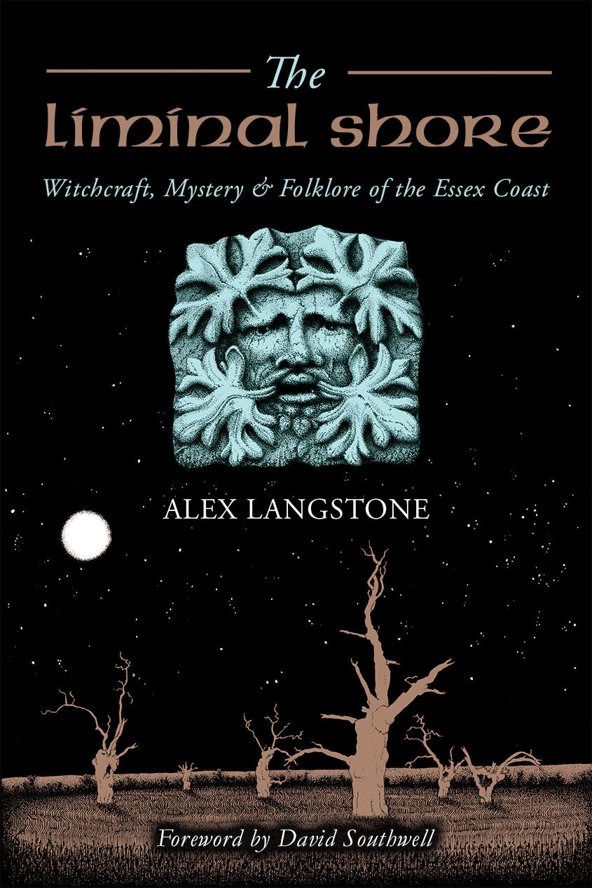 The Liminal Shore: Witchcraft, Mystery and Folklore of the Essex Coast by Alex Langstone