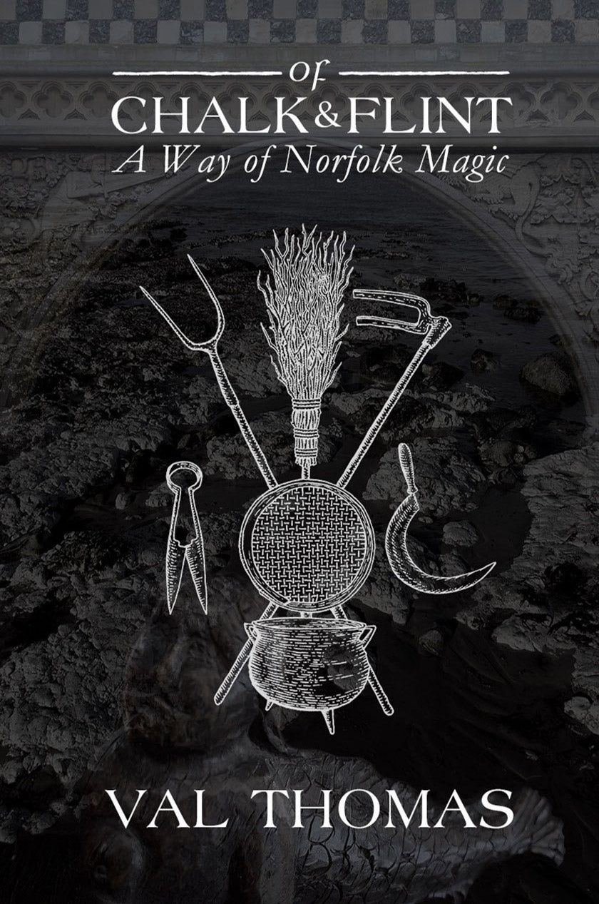 Of Chalk & Flint: A Way of Norfolk Magic by Val Thomas