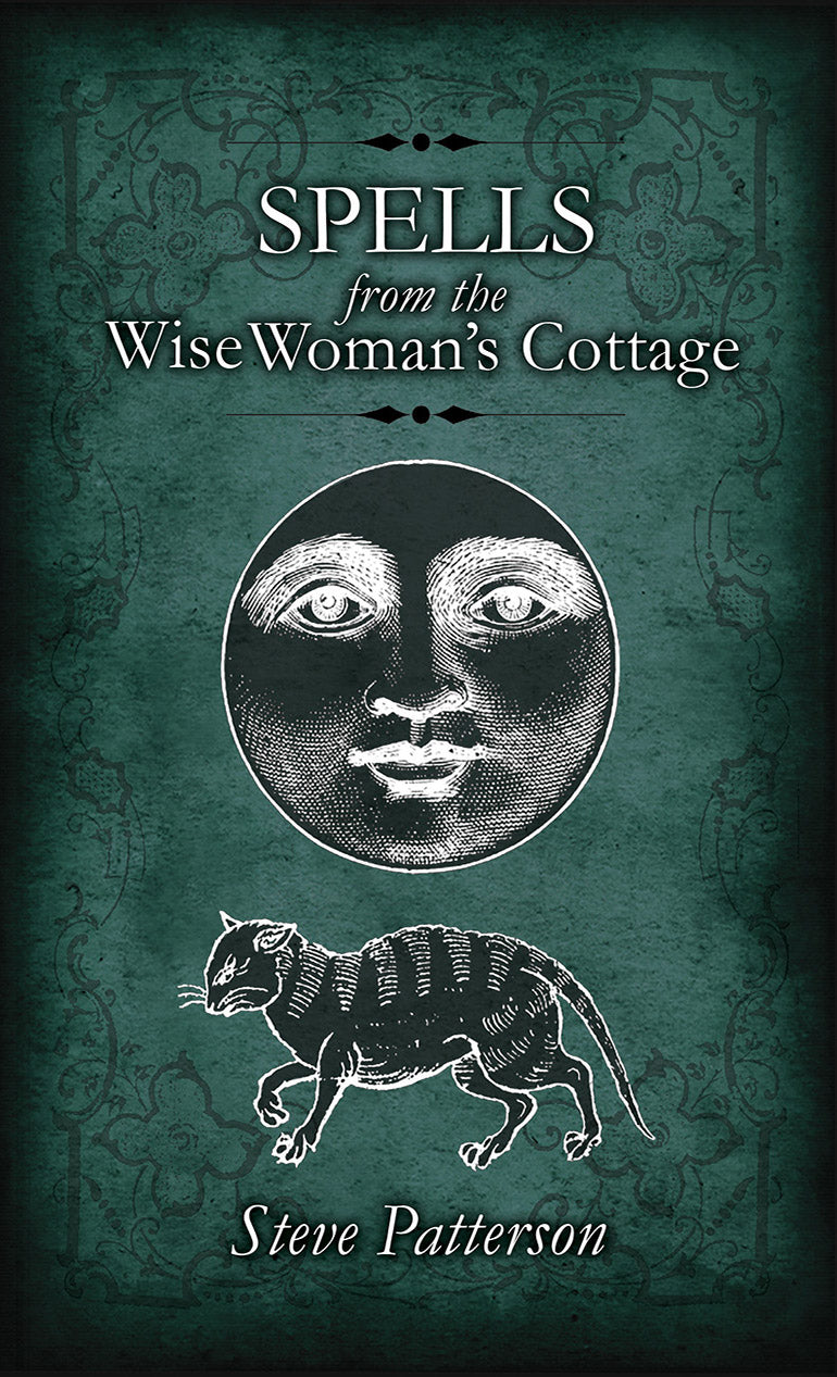 Spells from the Wise Woman’s Cottage: An Introduction to the West Country Cunning Tradition by Steve Patterson