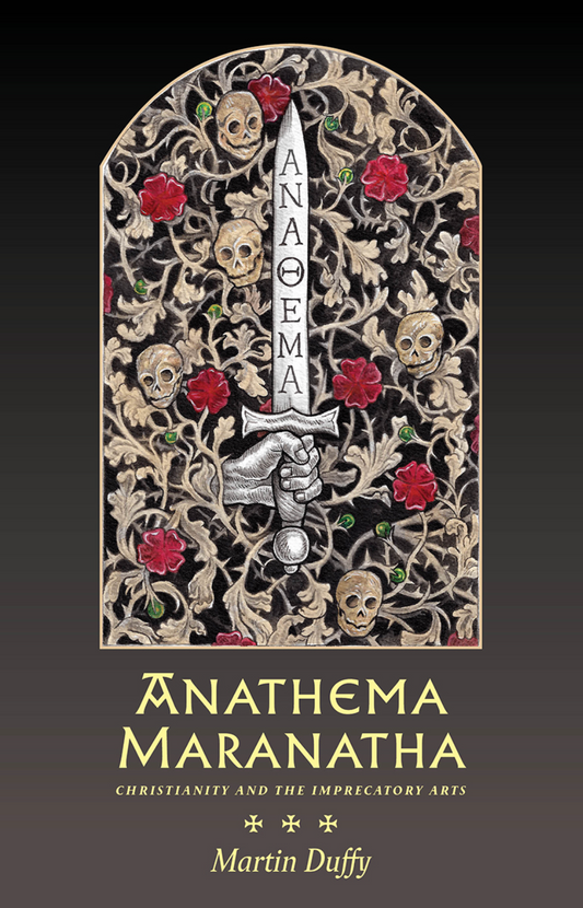 Anathema Maranatha: Christianity and the Imprecatory Arts