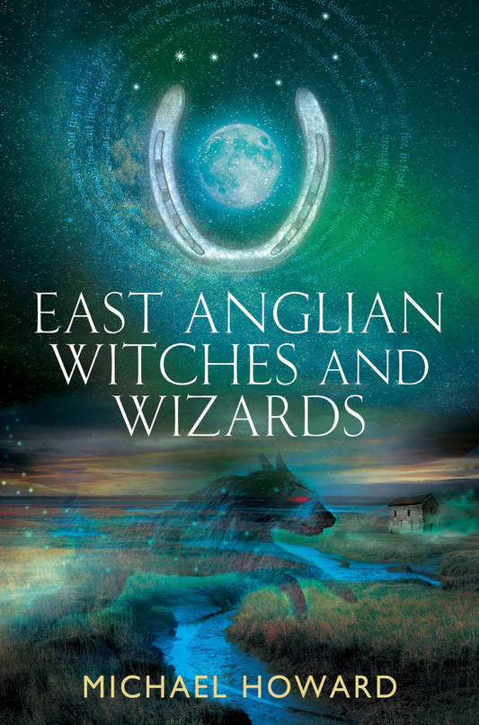 East Anglian Witches and Wizards by Michael Howard